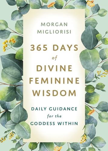 365 Days of Divine Feminine Wisdom Daily Guidance for the Goddess Within [Paperback]