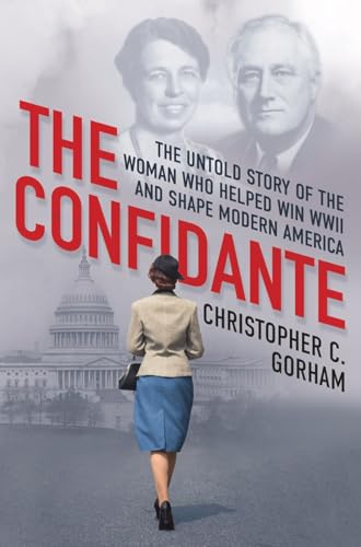 The Confidante The Untold Story of the Woman Who Helped Win WWII and Shape Mode [Hardcover]