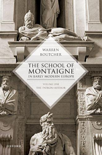 The School of Montaigne in Early Modern Europe: Volume One: The Patron Author [Paperback]