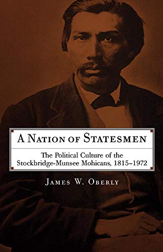 A Nation Of Statesmen The Political Culture Of The Stockbridge-Munsee Mohicans, [Paperback]