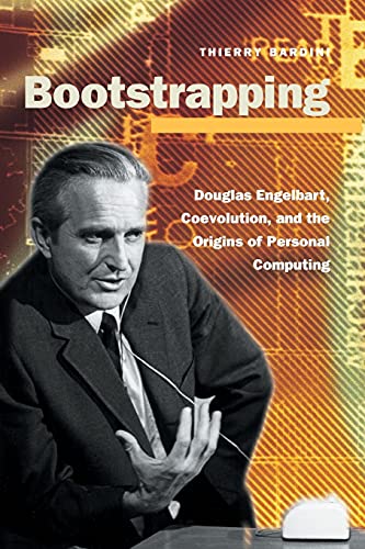 Bootstrapping Douglas Engelbart, Coevolution, and the Origins of Personal Compu [Paperback]