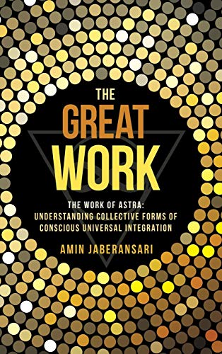 The Great Work The Work Of Astra Understanding Collective Forms Of Conscious U [Hardcover]