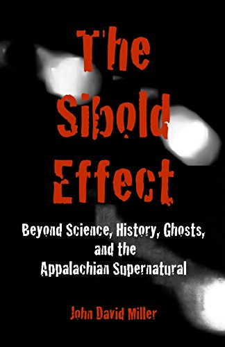 The Sibold Effect Beyond Science, History, Ghost, And The Appalachian Supernatu [Paperback]