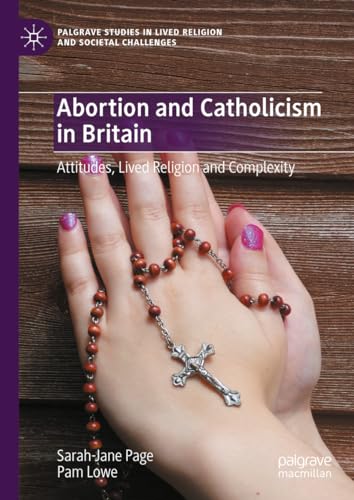 Abortion and Catholicism in Britain Attitudes, Lived Religion and Complexity [Hardcover]