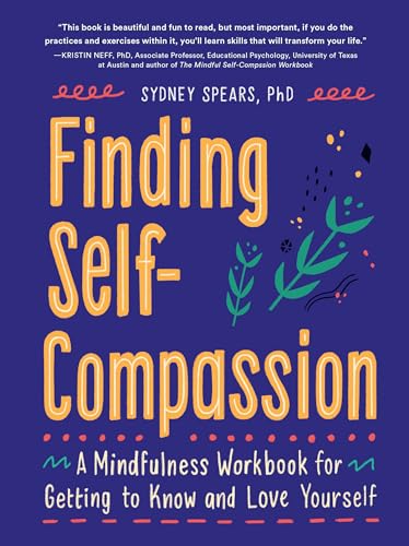 Finding Self-Compassion A Mindfulness Workbook for Getting to Know and Love You [Diary]