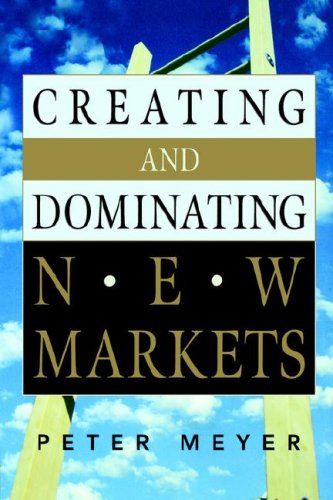 Creating and Dominating New Markets [Paperback]