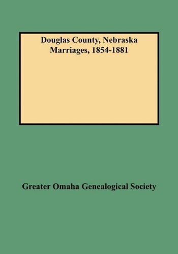Douglas County, Nebraska Marriages, 1854-1881 [Paperback]