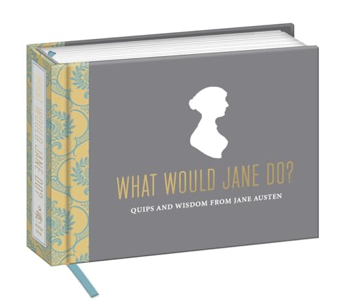 What Would Jane Do?: Quips and Wisdom from Jane Austen [Novelty book]
