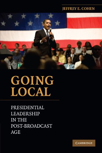 Going Local Presidential Leadership in the Post-Broadcast Age [Paperback]