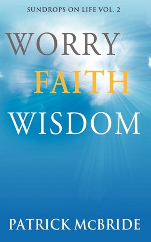 Worry Faith Wisdom [sundrops On Life Volume 2) [Paperback]