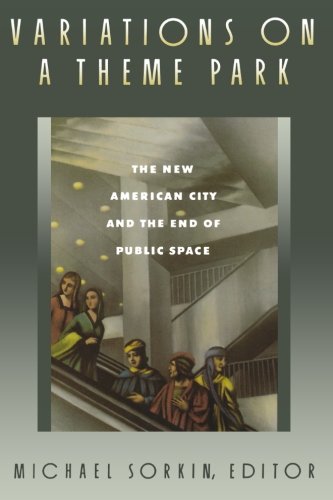 Variations on a Theme Park The New American City and the End of Public Space [Paperback]