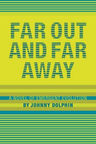 Far Out and Far Away A Novel of Emergent Evolution [Paperback]