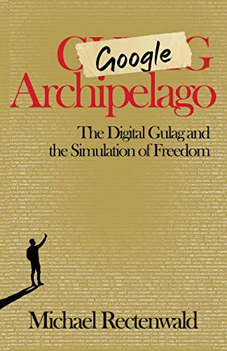 Google Archipelago  The Digital Gulag and the Simulation of Freedom [Paperback]