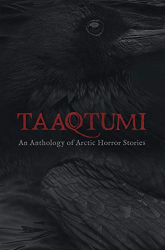 Taaqtumi An Anthology of Arctic Horror Stories [Paperback]