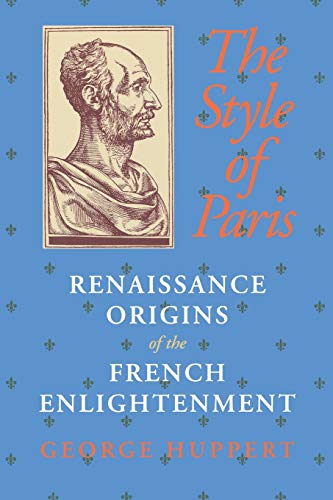 The Style of Paris Renaissance Origins of the French Enlightenment [Paperback]
