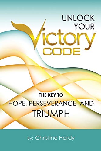 Unlock Your Victory Code  The Key to Hope, Perseverance and Triumph [Paperback]