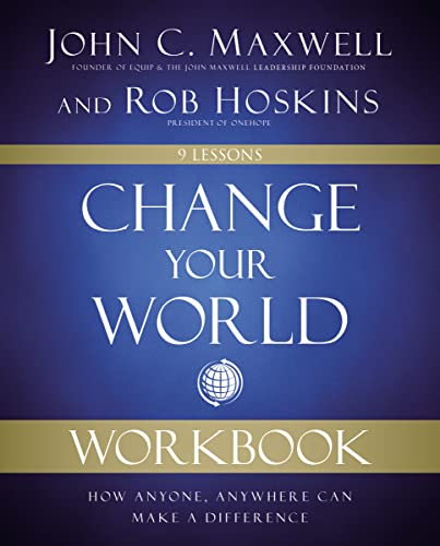 Change Your World Workbook How Anyone, Anywhere Can Make a Difference [Paperback]