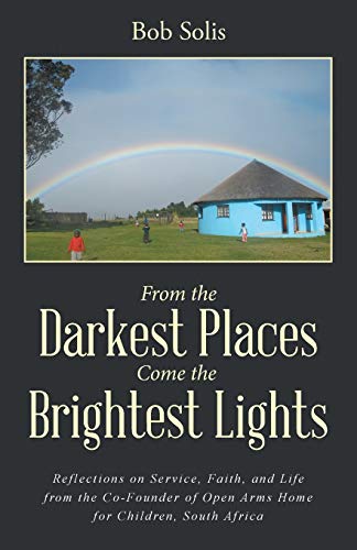 From The Darkest Places Come The Brightest Lights Reflections On Service, Faith [Paperback]