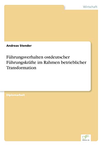 Fuhrungsverhalten Ostdeutscher Fuhrungskrafte Im Rahmen Betrieblicher Transforma [Paperback]