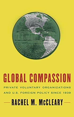 Global Compassion Private Voluntary Organizations and U.S. Foreign Policy Since [Hardcover]