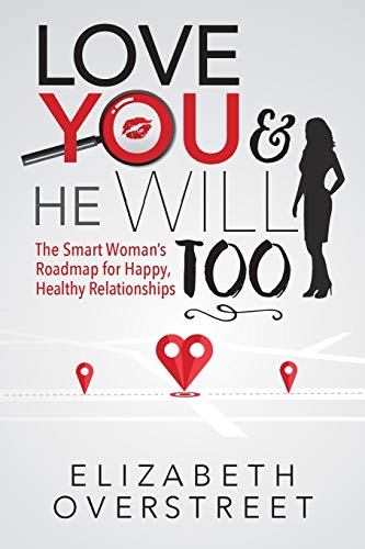 Love You and He Will Too  The Smart Woman's Roadmap for Happy, Healthy Relation [Paperback]
