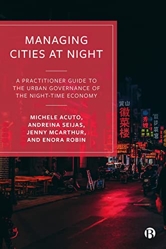 Managing Cities at Night A Practitioner Guide to the Urban Governance of the Ni [Paperback]
