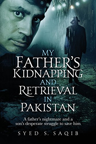 My Father's Kidnapping and Retrieval in Pakistan  A Father's Nightmare and a So [Paperback]