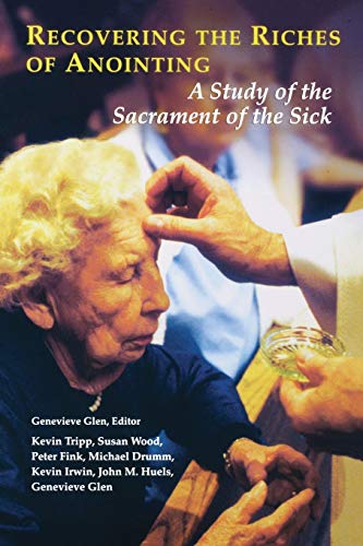 Recovering the Riches of Anointing A Study of the Sacrament of the Sick An Int [Paperback]