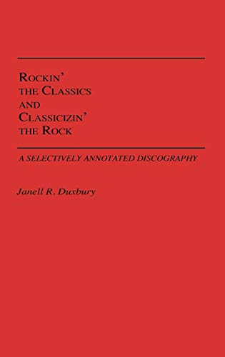 Rockin' the Classics and Classicizin' the Rock A Selectively Annotated Discogra [Hardcover]