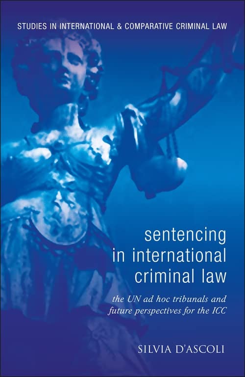 Sentencing in International Criminal Law The UN ad hoc Tribunals and Future Per [Hardcover]