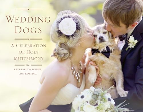 Wedding Dogs A Celebration of Holy Muttrimony [Hardcover]