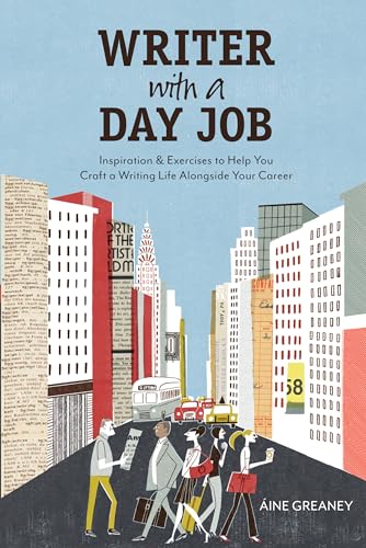 Writer with a Day Job Inspiration &amp Exercises to Help You Craft a Writing L [Paperback]