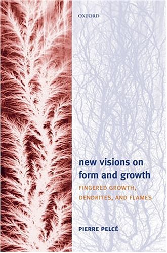 New Visions on Form and Growth Fingered Growth, Dendrites, and Flames [Hardcover]