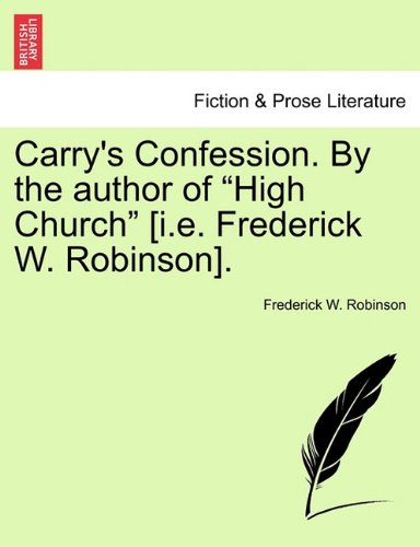 Carry's Confession by the Author of High Church [I E Frederick W Robinson] [Paperback]