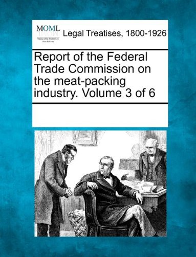 Report of the Federal Trade Commission on the Meat-Packing Industry [Paperback]