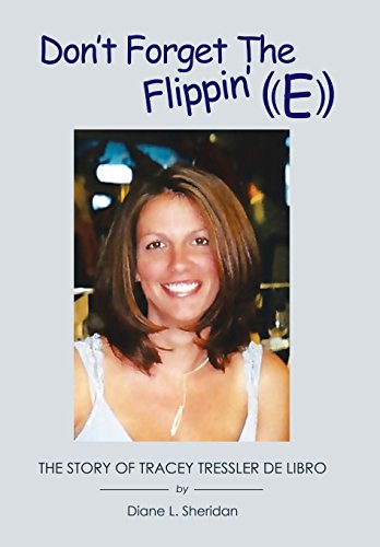 Don't Forget the Flippin' E  The Story of Tracey Tressler de Libro [Hardcover]