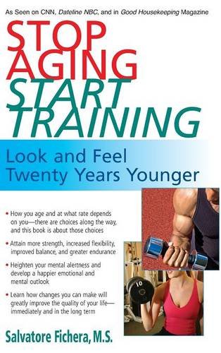 Stop Aging, Start Training Look and Feel Twenty Years Younger [Hardcover]