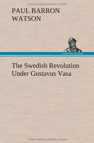 The Swedish Revolution Under Gustavus Vasa [Hardcover]