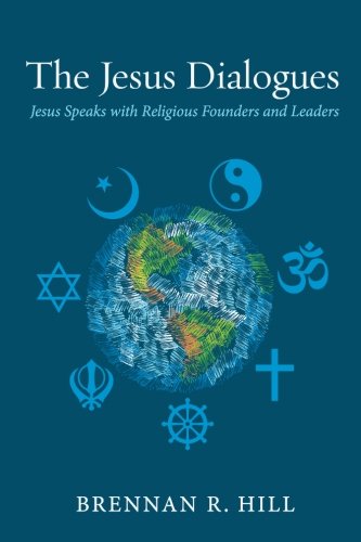 The Jesus Dialogues Jesus Speaks With Religious Founders And Leaders [Paperback]