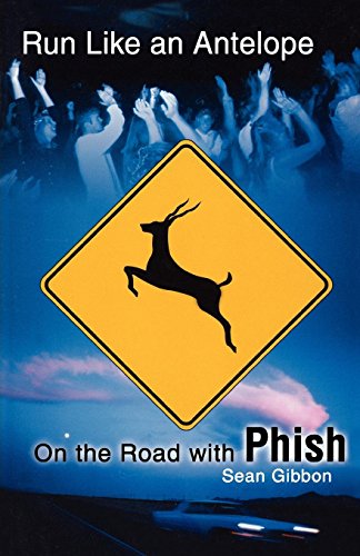 Run Like an Antelope On the Road with Phish [Paperback]