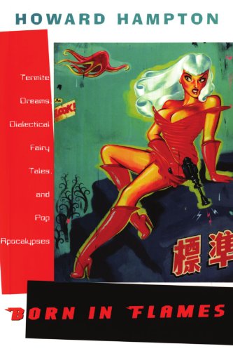 Born in Flames  Termite Dreams, Dialectical Fairy Tales, and Pop Apocalypses [Paperback]