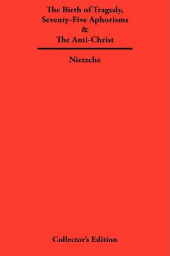 The Birth Of Tragedy, Seventy-Five Aphorisms & The Anti-Christ [Hardcover]