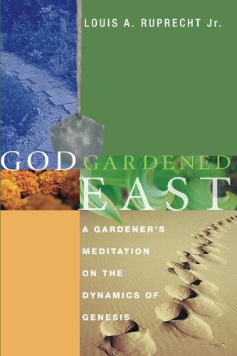 God Gardened East  A Gardener's Meditation on the Dynamics of Genesis [Paperback]