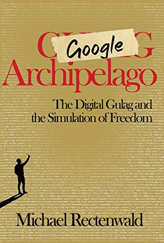 Google Archipelago  The Digital Gulag and the Simulation of Freedom [Hardcover]