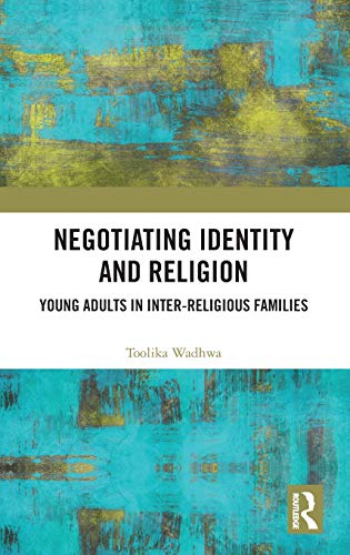 Negotiating Identity and Religion Young Adults in Inter-religious Families [Hardcover]