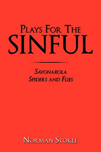 Plays for the Sinful  Savonarola Spiders and Flies [Paperback]