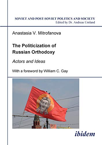 Politicization of Russian Orthodoxy  Actors and Ideas [Unknown]