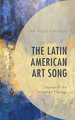 The Latin American Art Song Sounds of the Imagined Nations [Hardcover]