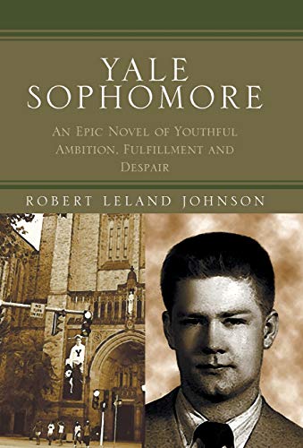 Yale Sophomore  An Epic Novel of Youthful Ambition, Fulfillment and Despair [Hardcover]