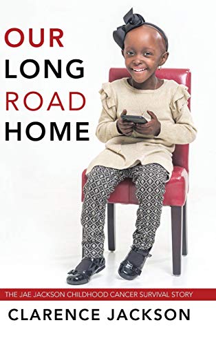 Our Long Road Home  The Jae Jackson Childhood Cancer Survival Story [Hardcover]